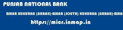PUNJAB NATIONAL BANK  BIHAR KUKURHA (ARRAH)-BIHAR (SOUTH) KUKURHA (ARRAH)-BIHAR (SOUTH)   micr code